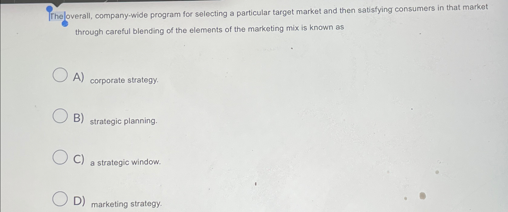  The loverall, company-wide program for selecting a particular target market and