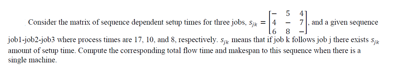  Consider the matrix of sequence dependent setup times for three jobs,