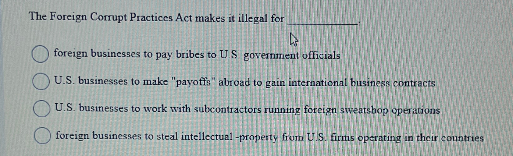  The Foreign Corrupt Practices Act makes it illegal for foreign businesses