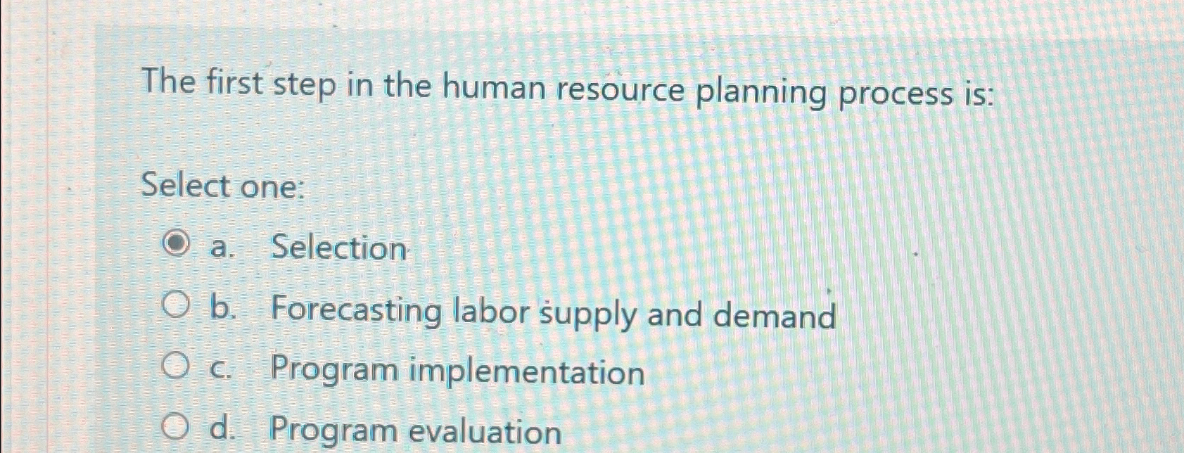  The first step in the human resource planning process is: Select