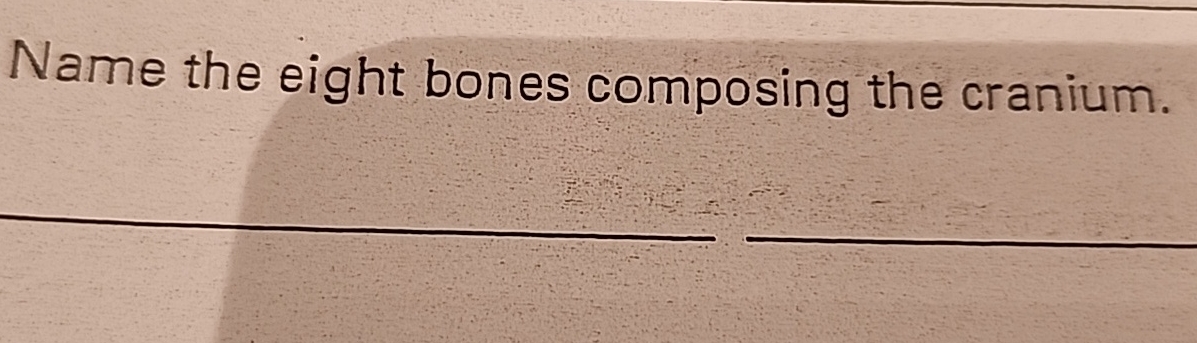 Name the eight bones composing the cranium. 