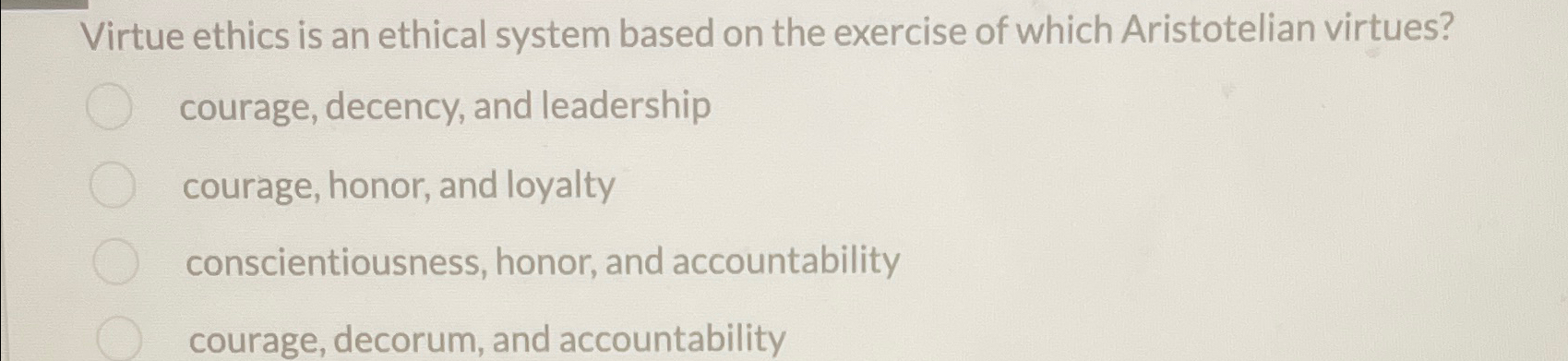  Virtue ethics is an ethical system based on the exercise of