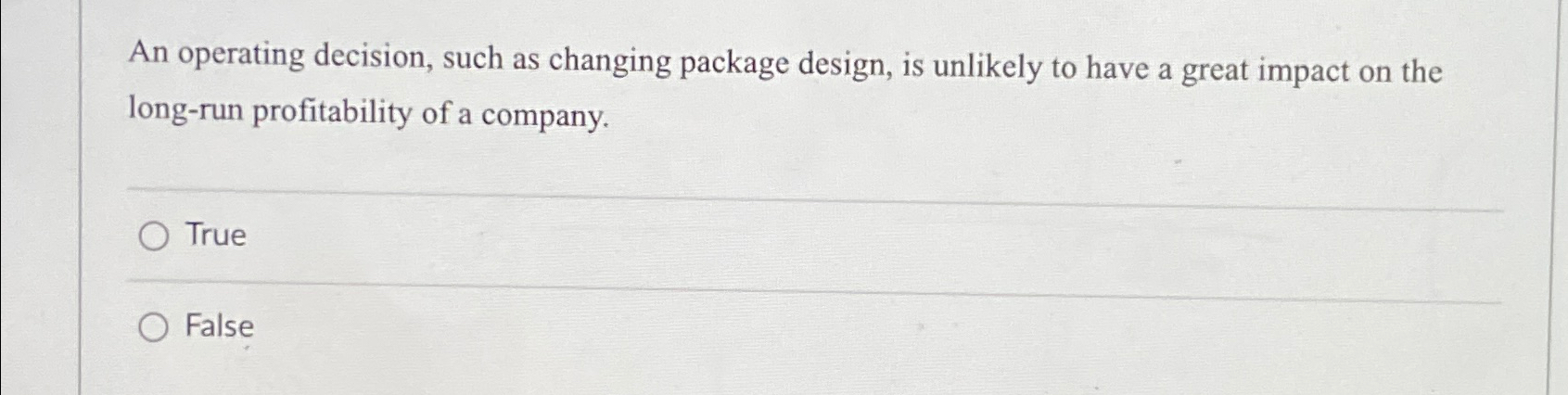  An operating decision, such as changing package design, is unlikely to