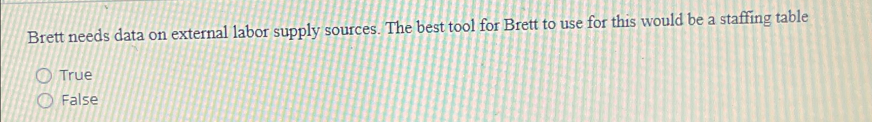  Brett needs data on external labor supply sources. The best tool