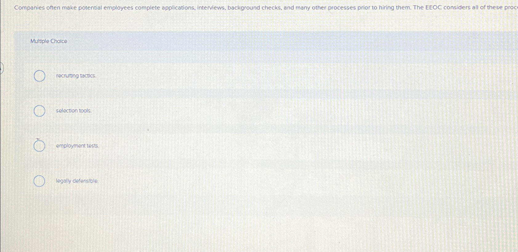  Companies often make potential employees complete applications, interviews, background checks, and