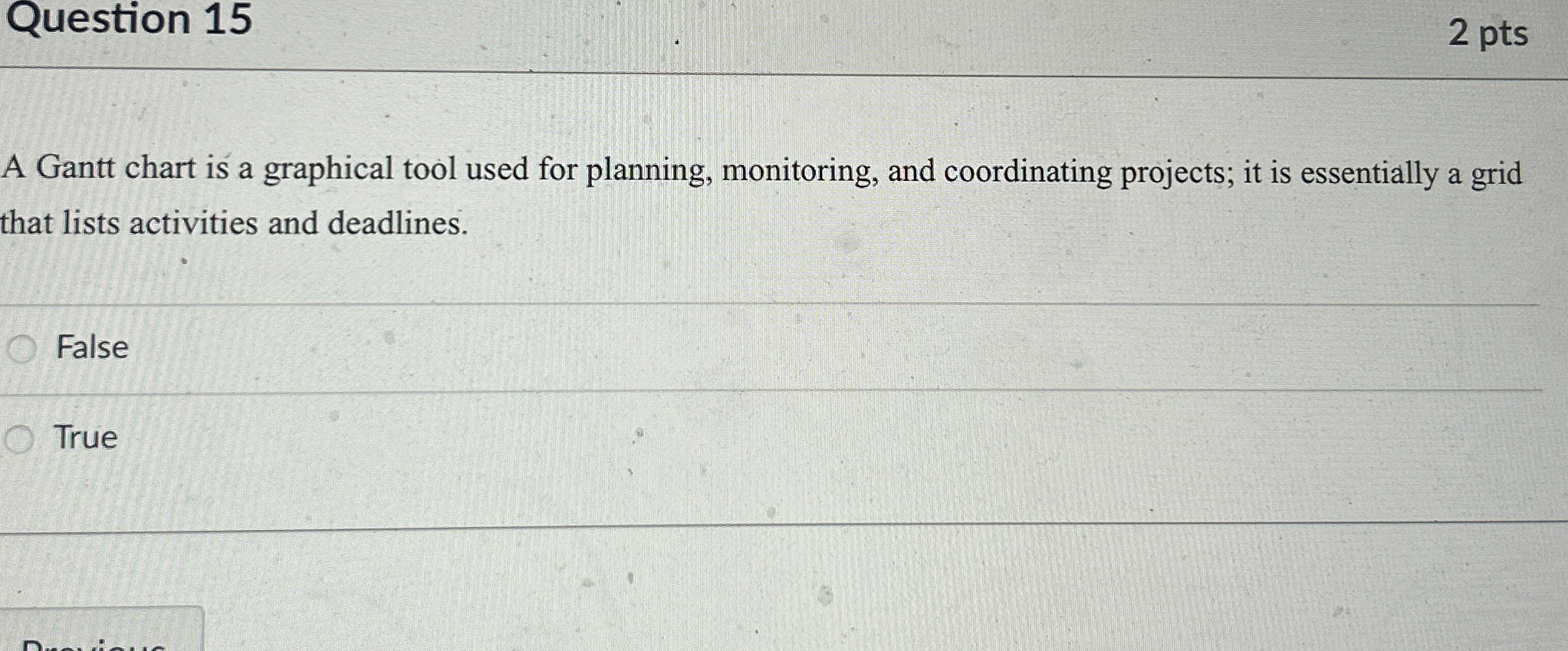  Question 15 2 pts A Gantt chart is a graphical tool