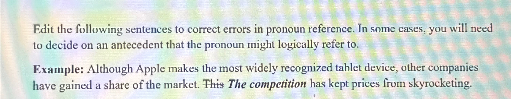  Edit the following sentences to correct errors in pronoun reference. In