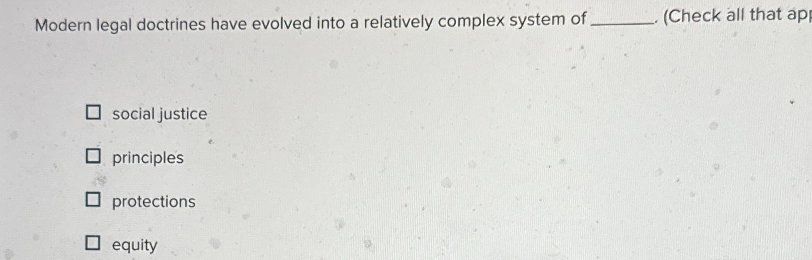  Modern legal doctrines have evolved into a relatively complex system of