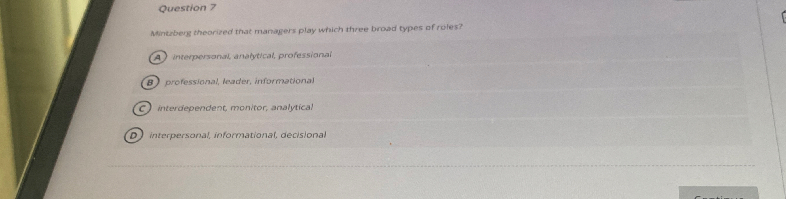  Question 7 Mintzberg theorized that managers play which three broad types