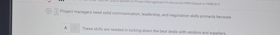  (D) Project managers need solid communication, leadership, and negotiation skills primarily
