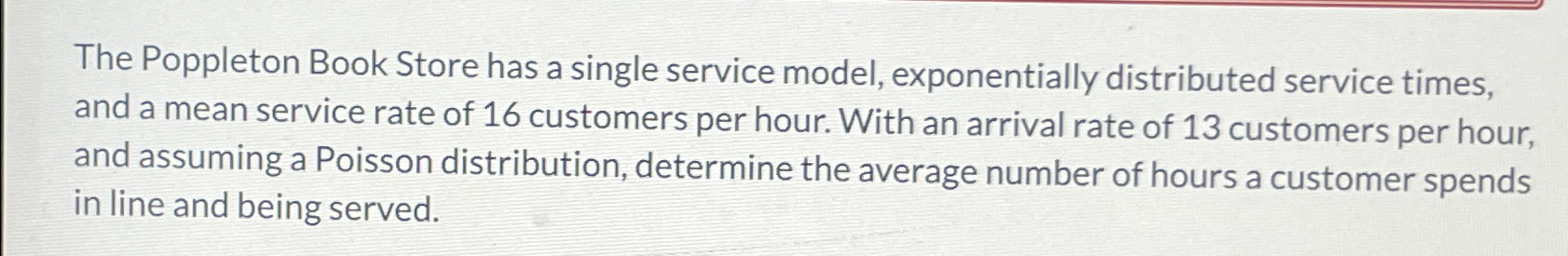  The Poppleton Book Store has a single service model, exponentially distributed