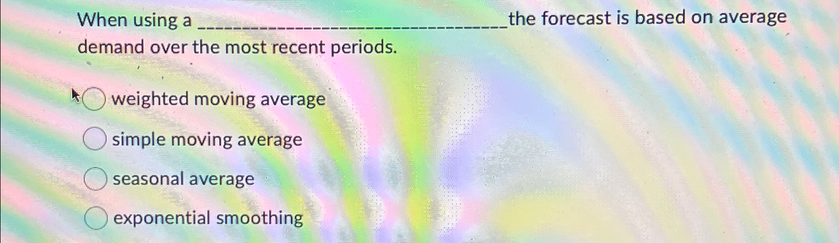  When using a the forecast is based on average demand over