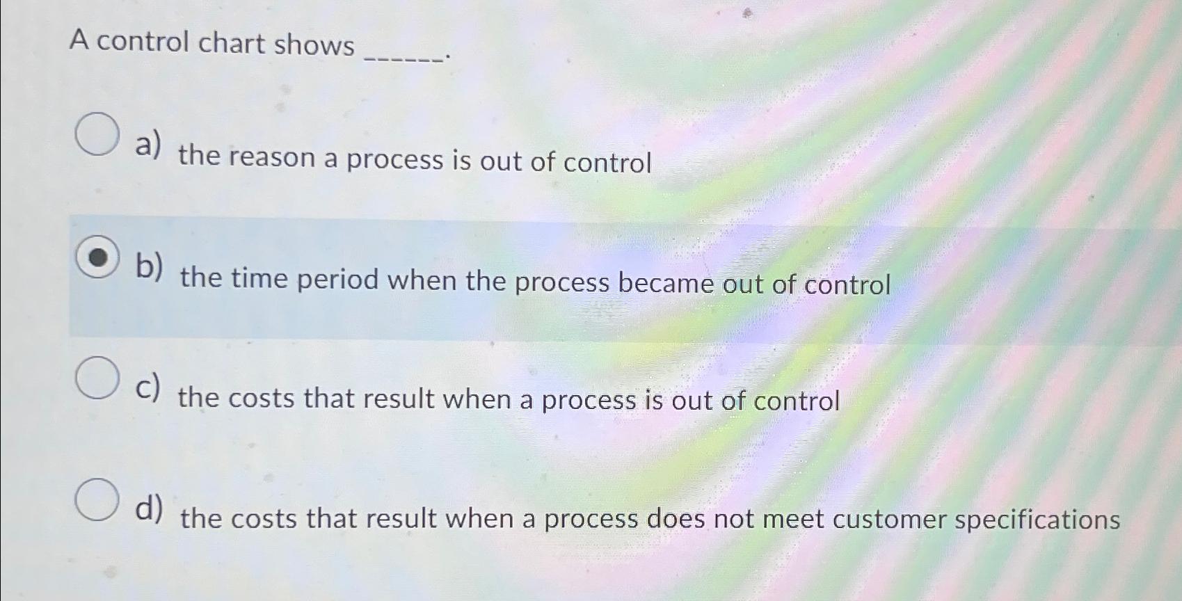 A control chart shows a) the reason a process is out