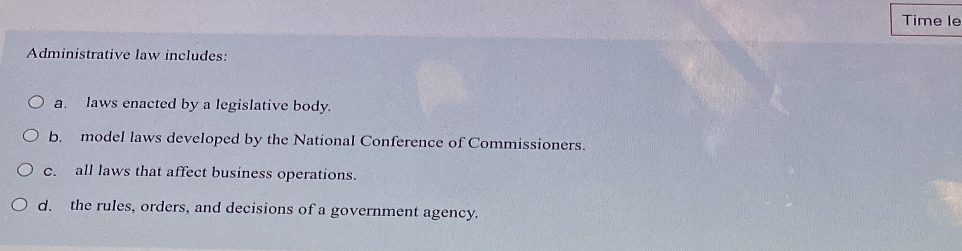  Time le Administrative law includes: a. laws enacted by a legislative