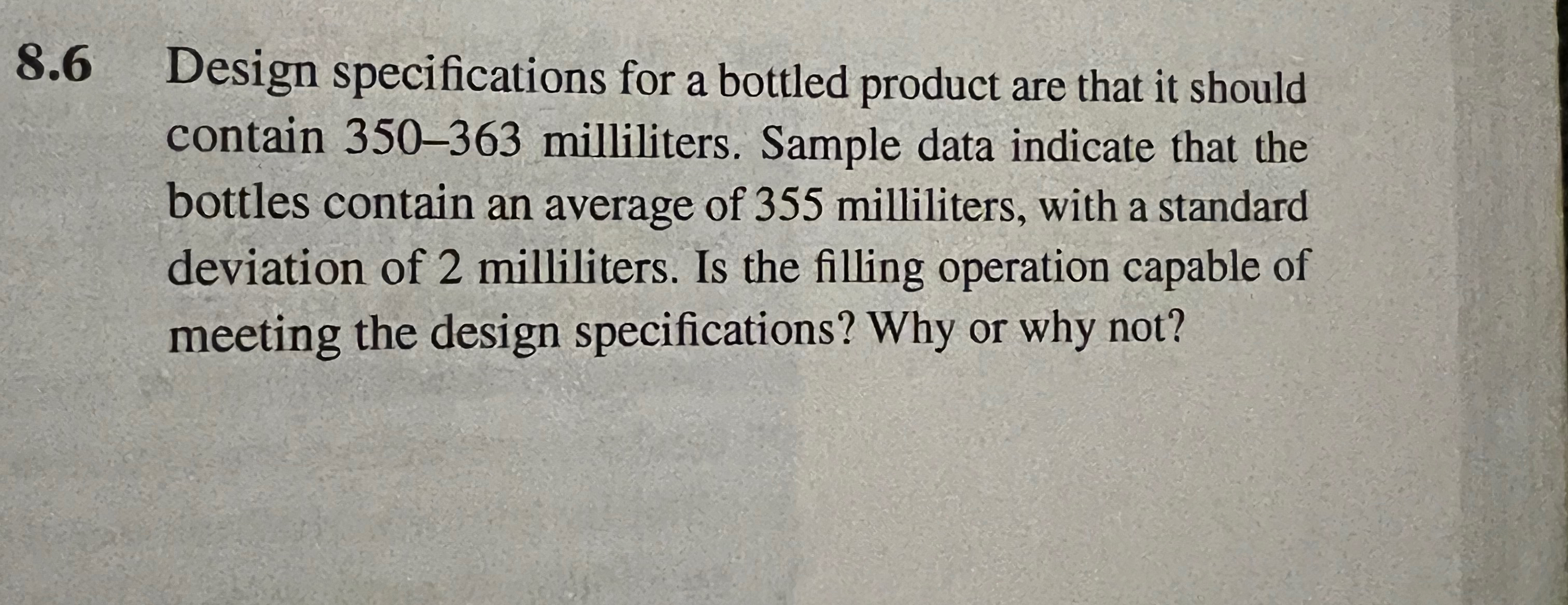  8.6 Design specifications for a bottled product are that it should