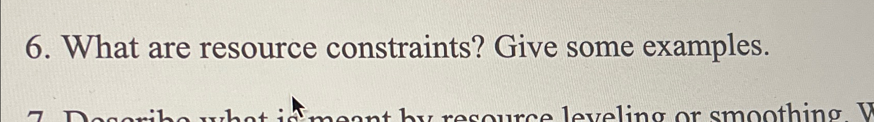  What are resource constraints? Give some examples. 