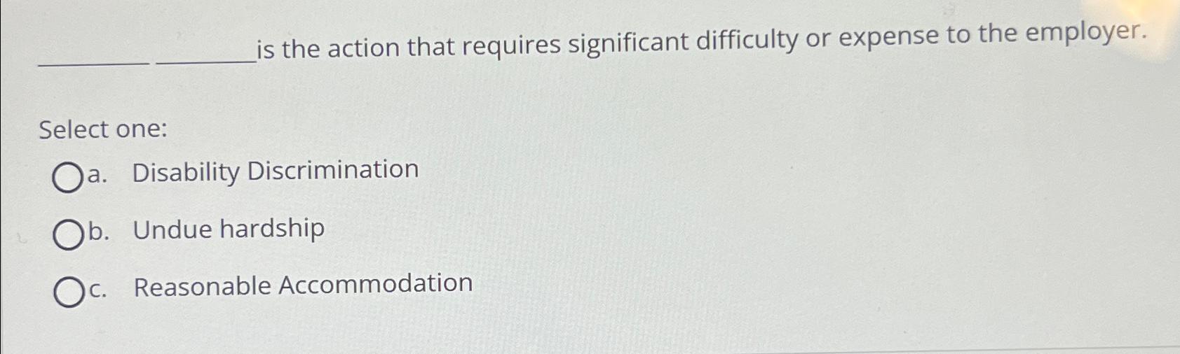  is the action that requires significant difficulty or expense to the