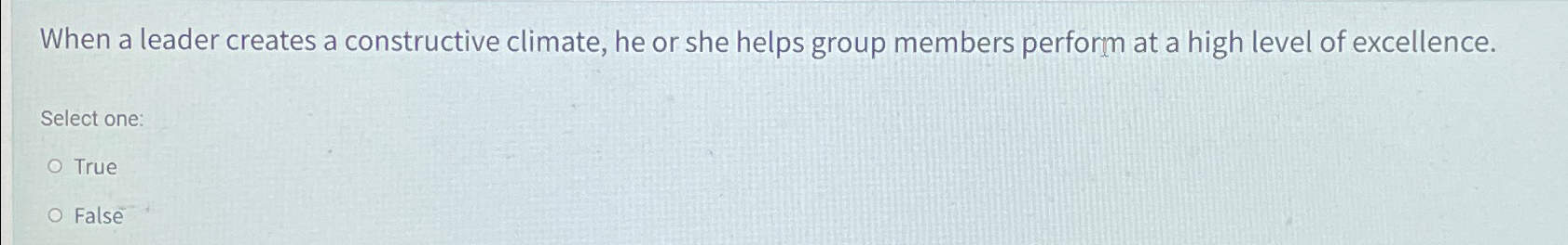  When a leader creates a constructive climate, he or she helps