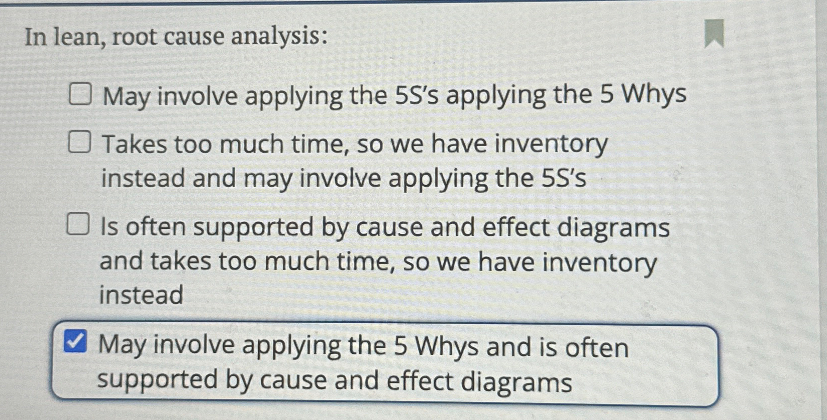  In lean, root cause analysis: May involve applying the 5 S's