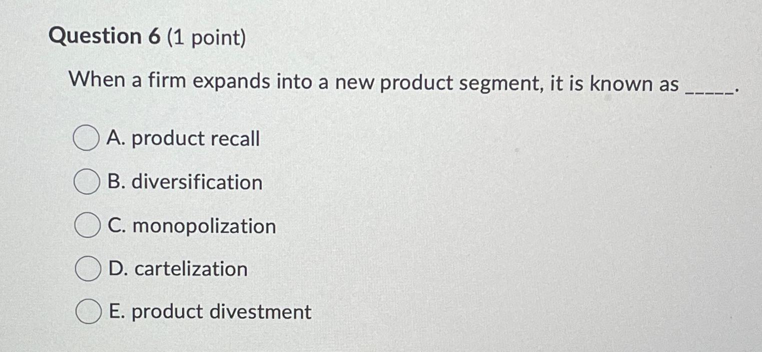  Question 6(1 point) When a firm expands into a new product