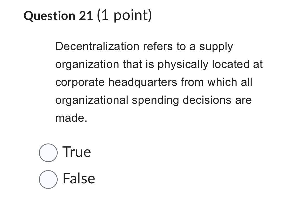  Question 21(1 point) Decentralization refers to a supply organization that is