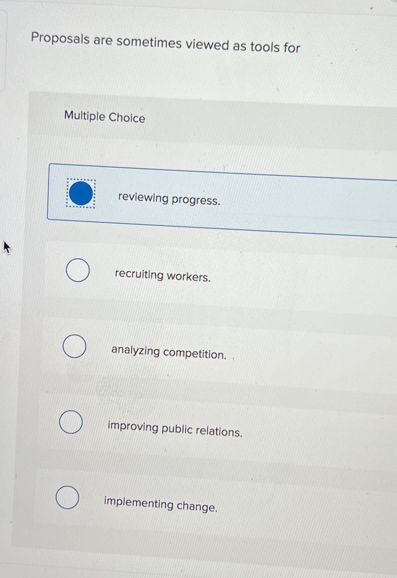  Proposals are sometimes viewed as tools for Multiple Choice reviewing progress.