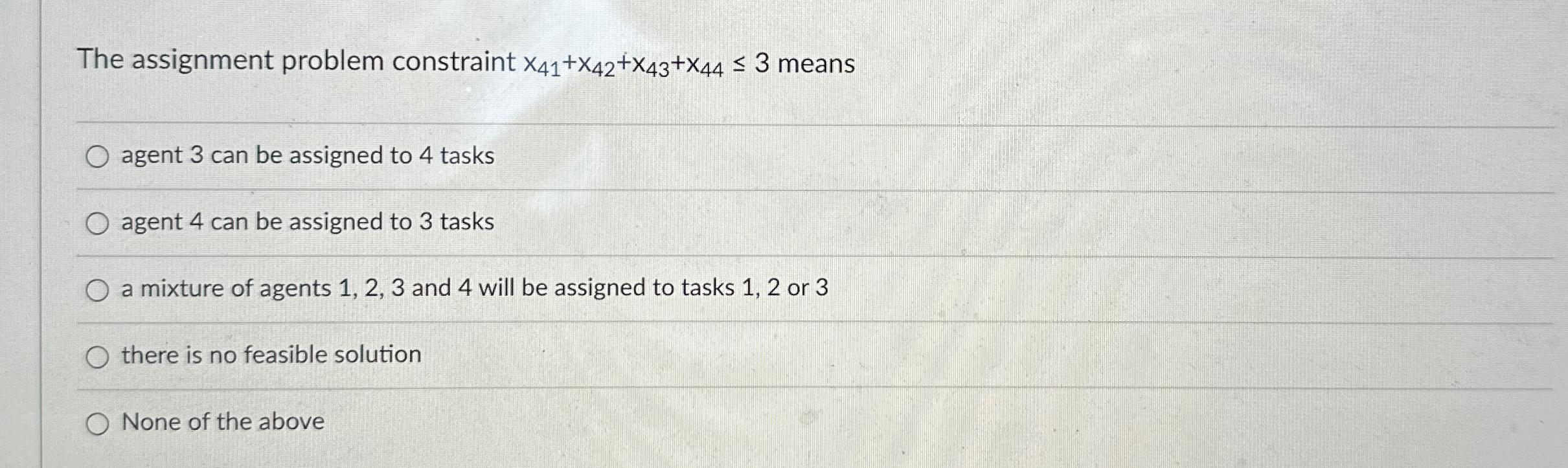  The assignment problem constraint x41+x42+x43+x443 means agent 3 can be assigned