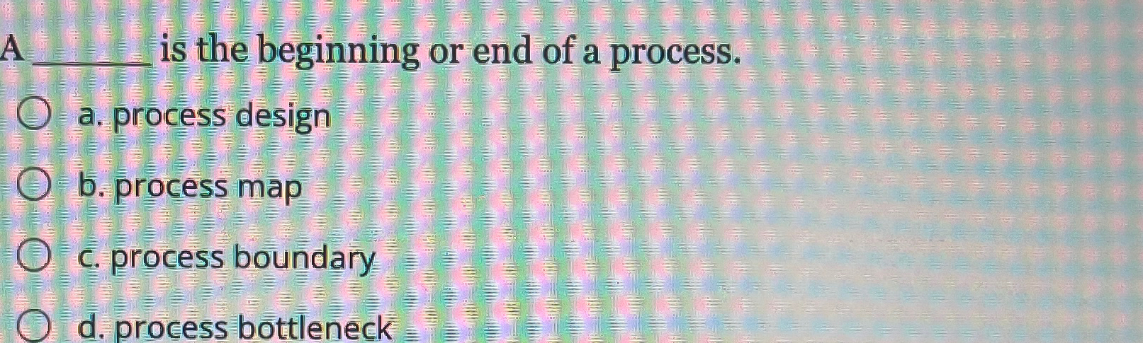  is the beginning or end of a process. a. process design