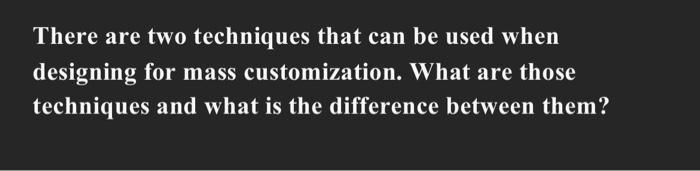  There are two techniques that can be used when designing for