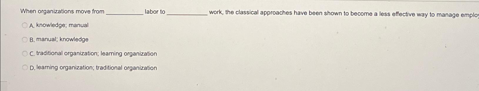  When organizations move from labor to work, the classical approaches have