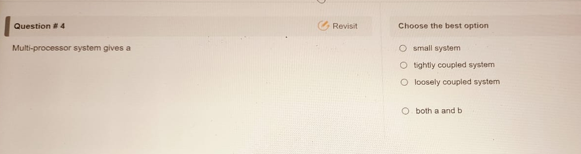  Question # 4 Multi-processor system gives a Choose the best option