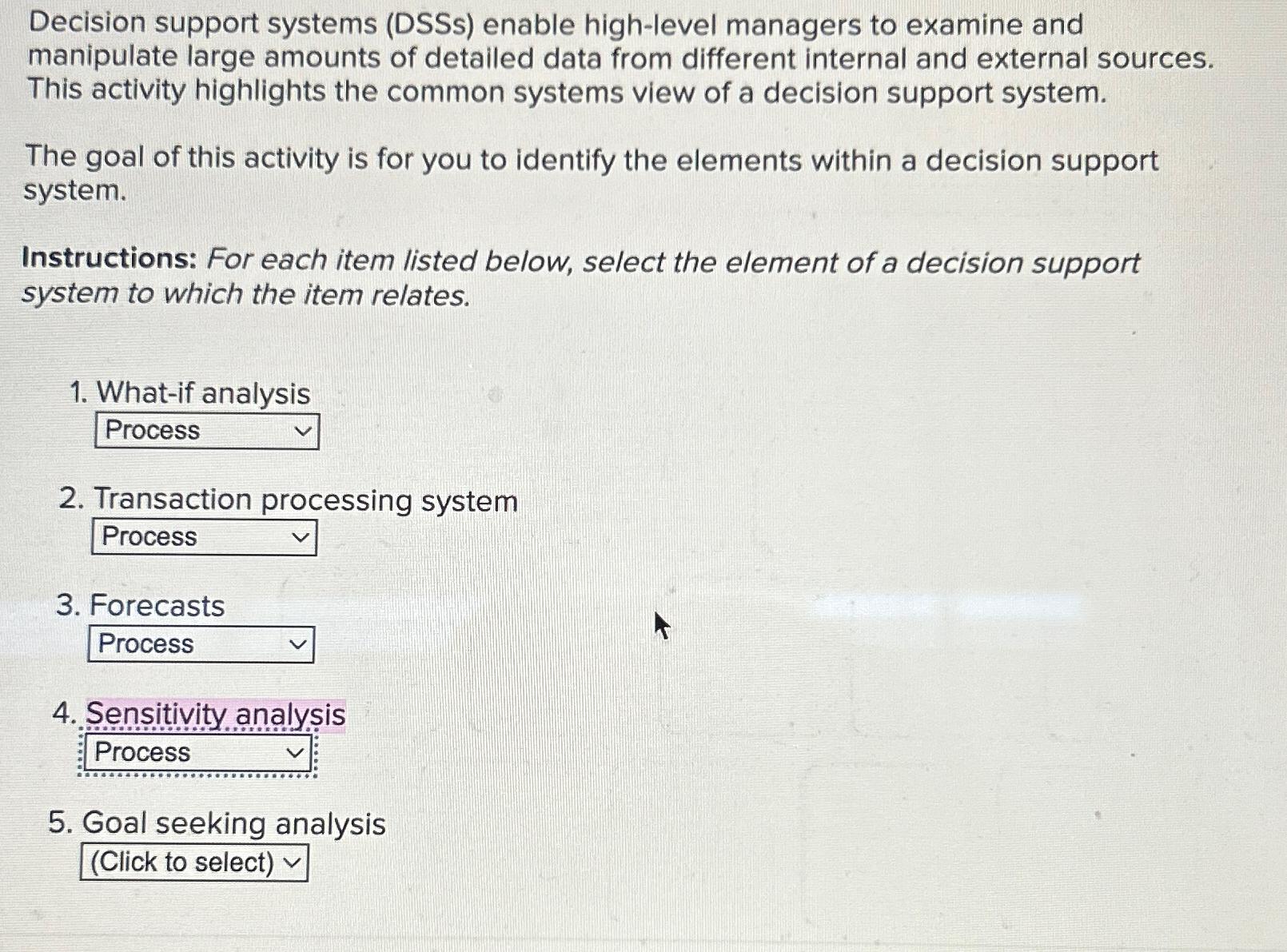  Decision support systems (DSSs) enable high-level managers to examine and manipulate