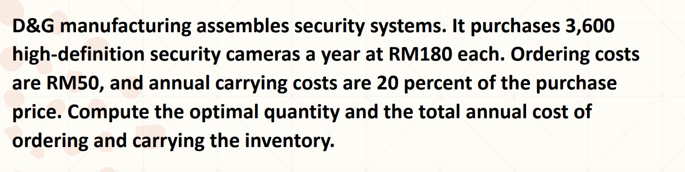  D&G manufacturing assembles security systems. It purchases 3,600 high-definition security cameras