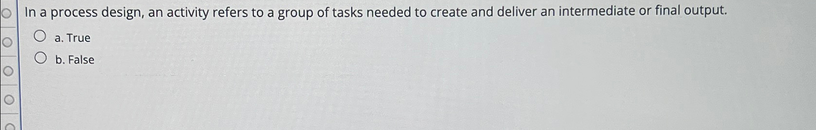  In a process design, an activity refers to a group of