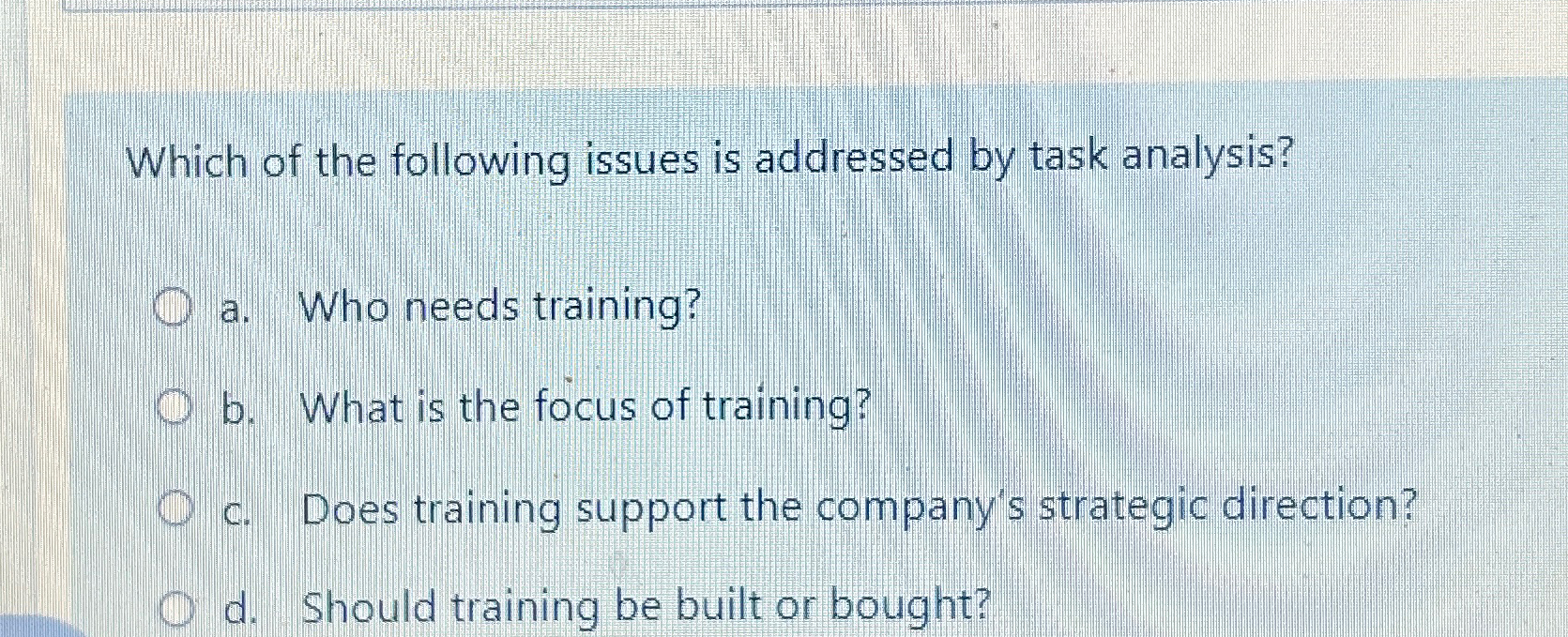  Which of the following issues is addressed by task analysis? a.