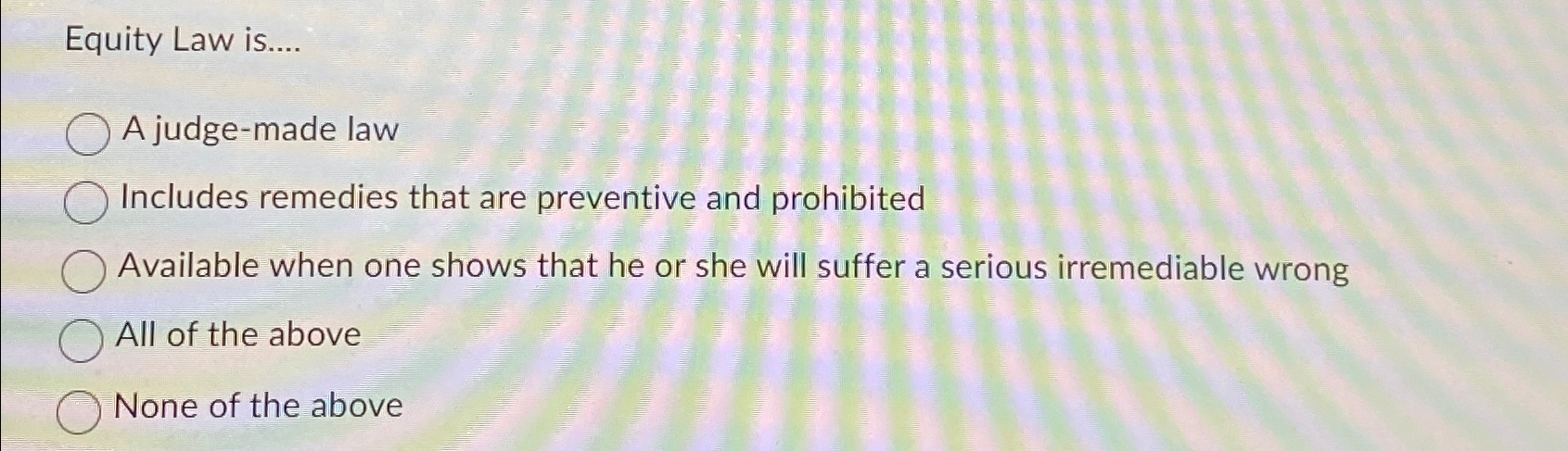  Equity Law is.... A judge-made law Includes remedies that are preventive