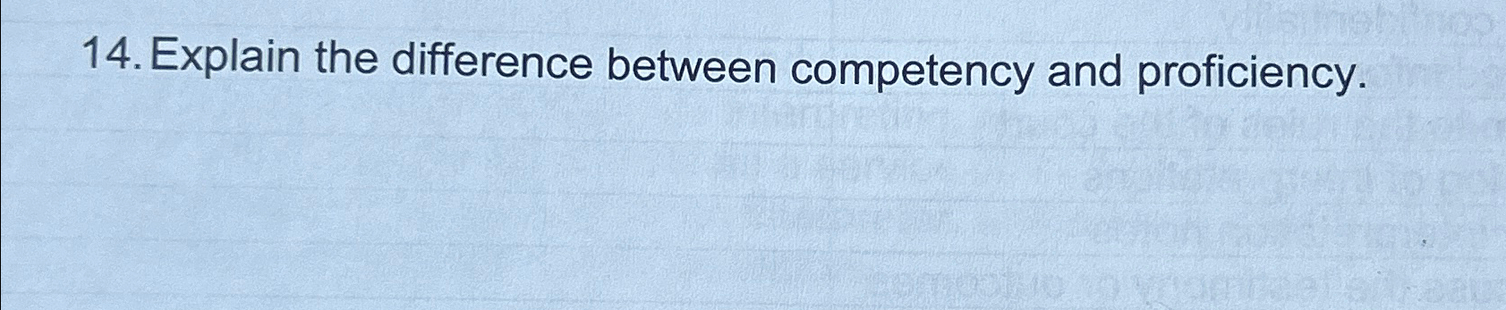  Explain the difference between competency and proficiency. 