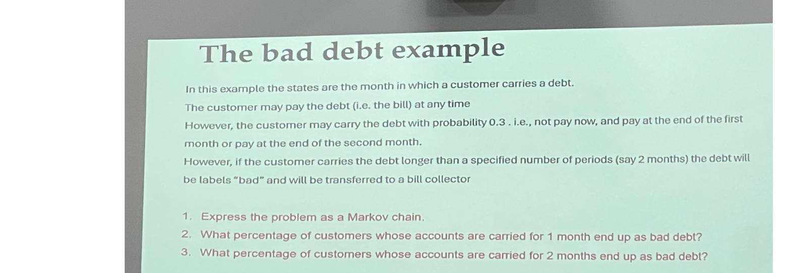  The bad debt example In this example the states are the