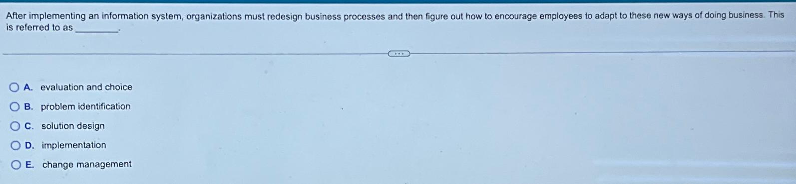  After implementing an information system, organizations must redesign business processes and