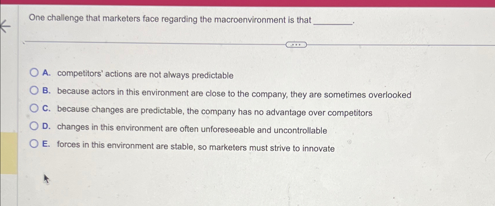  One challenge that marketers face regarding the macroenvironment is that A.