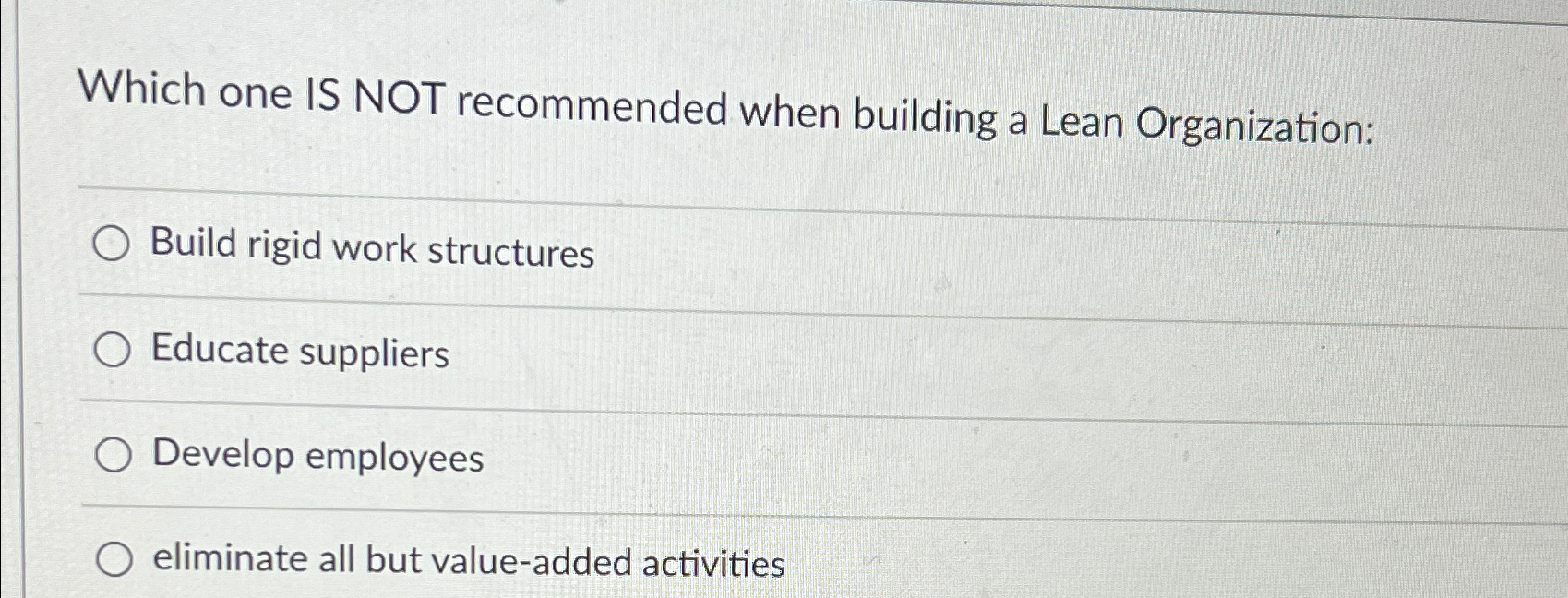  Which one IS NOT recommended when building a Lean Organization: Build