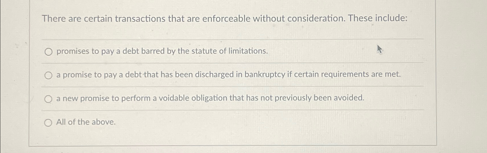  There are certain transactions that are enforceable without consideration. These include: