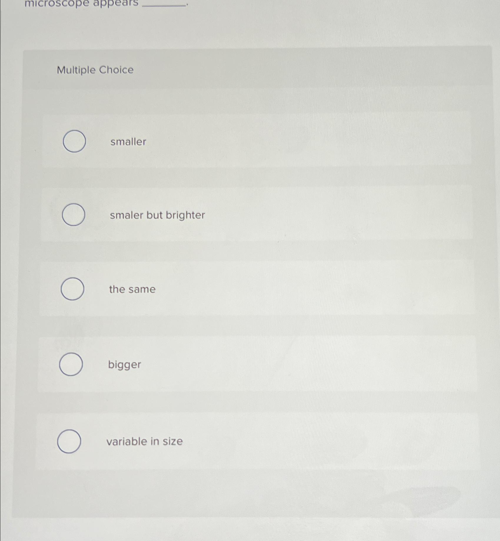  Multiple Choice smaller smaler but brighter the same bigger variable in