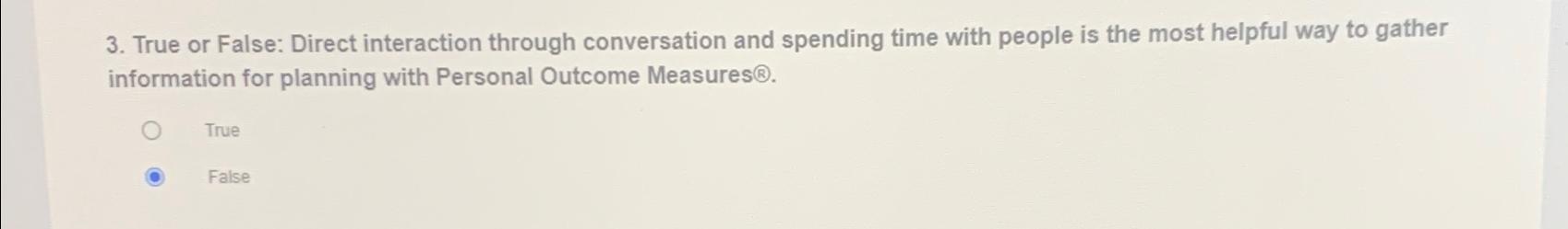  True or False: Direct interaction through conversation and spending time with
