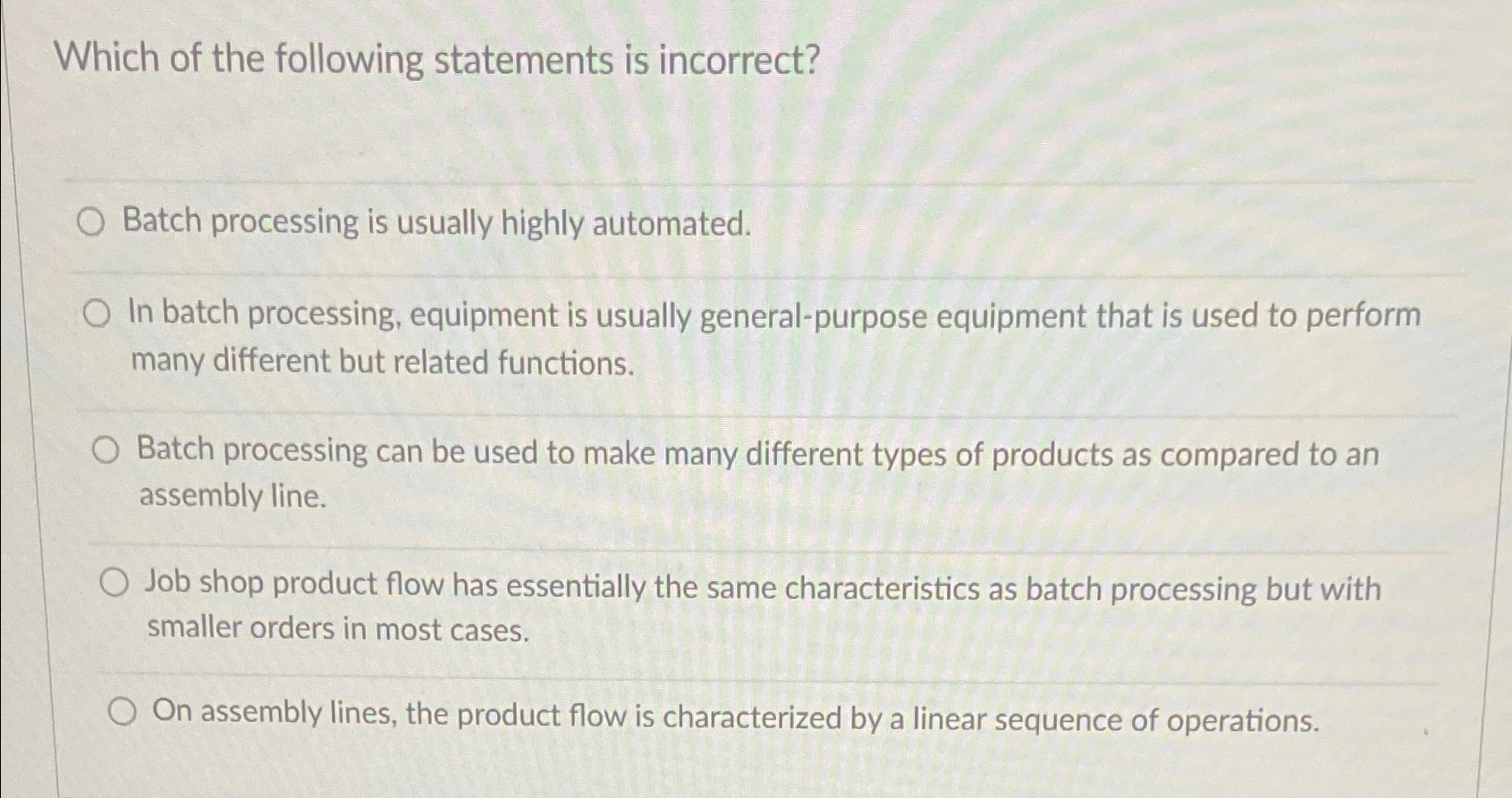  Which of the following statements is incorrect? Batch processing is usually