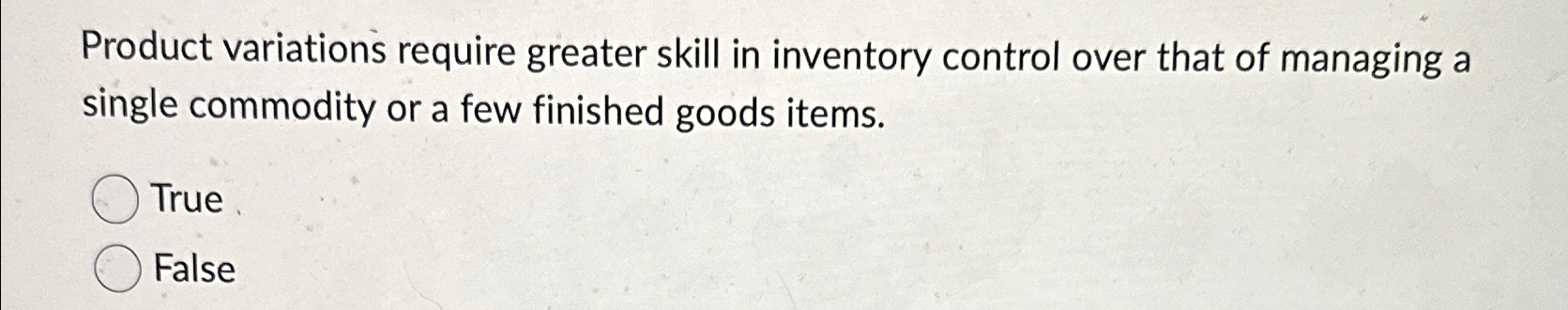  Product variations require greater skill in inventory control over that of