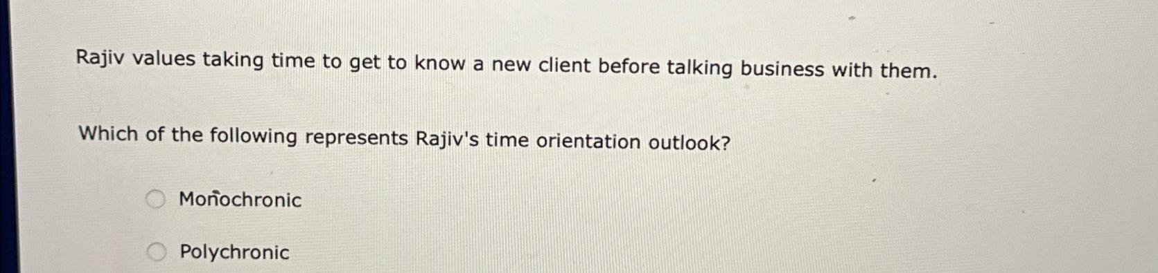  Rajiv values taking time to get to know a new client