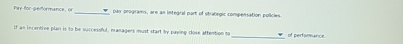  Pay-for-performance, or pay programs, are an integral part of strategic compensation