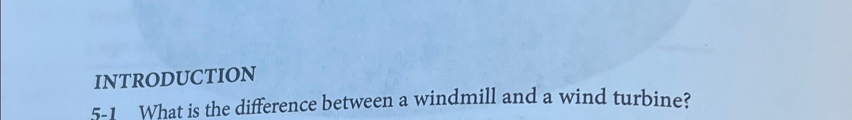  INTRODUCTION 5-1 What is the difference between a windmill and a