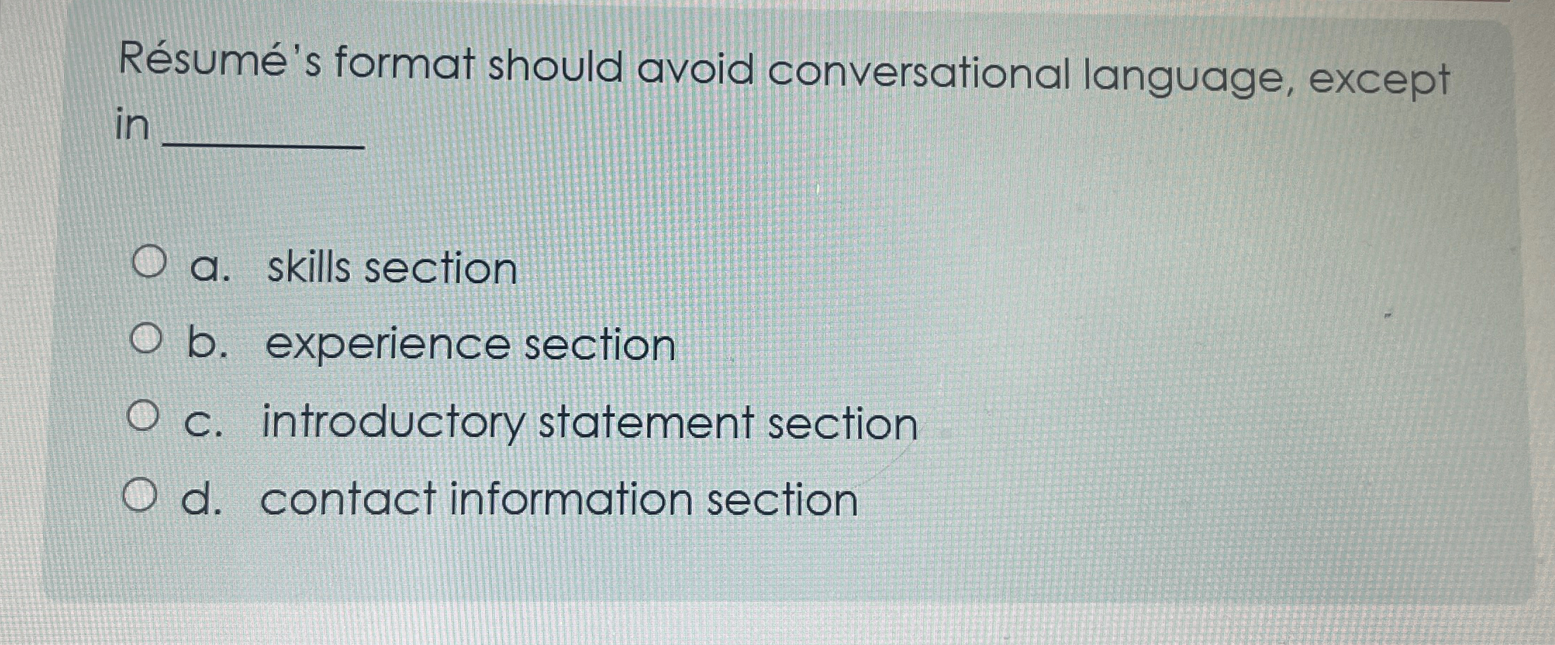  Rsum's format should avoid conversational language, except in a. skills section